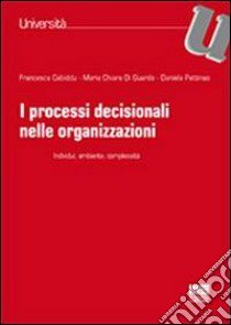 I processi decisionali nelle organizzazioni libro di Cabiddu Francesca; Di Guardo Maria Chiara; Pettinao Daniela