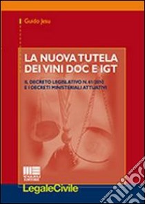 La nuova tutela dei vini DOC e IGT libro di Jesu Guido