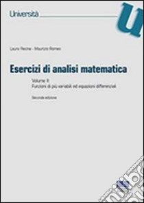 Esercizi di analisi matematica. Vol. 2: Funzioni di più variabili ed equazioni differenziali libro di Romeo Maurizio; Recine Laura