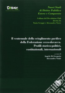 Il ventennale dello scioglimento pacifico della Federazione ceco-slovacca. Profili storico-politici, costituzionali, internazionali libro di Di Gregorio Angela; Vitale Alessandro