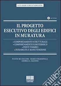 Il progetto esecutivo degli edifici in muratura. Con CD-ROM libro di Frassinelli Marco; Mainini Andrea G.; Re Cecconi Fulvio