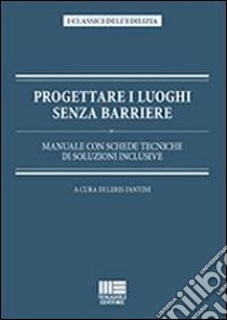 Progettare i luoghi senza barriere libro di Fantini Leris