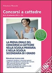 La prova orale del concorso a cattedre nella scuola primaria e nella scuola secondaria di I grado libro di Moncada Sebastiano