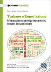 Turismo e reput'azione. Online reputation management per imprese ricettive, ristoranti e destinazioni turistiche libro di Milano Roberta; Tapinassi Francesco