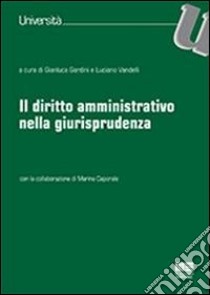 Il diritto amministrativo nella giurisprudenza libro di Gardini Gianluca; Vandelli Luciano