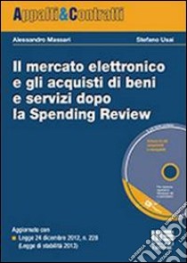 Il mercato elettronico e gli acquisti di beni e servizi dopo la Spending Review. Con CD-ROM libro di Massari Alessandro; Usai Stefano