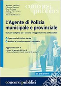 L'agente di polizia municipale e provinciale. Manuale completo per i concorsi e l'aggiornamento professionale libro