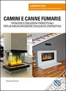 Camini e canne fumarie. Tipologie e soluzioni progettuali per la riqualificazione edilizia ed energetica libro di Pennisi Alessandra