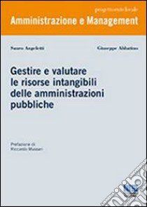 Gestire e valutare le risorse intangibili delle amministrazioni pubbliche libro di Abbatino Giuseppe; Angeletti Sauro