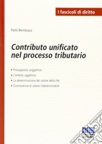 Contributo unitario nel processo tributario libro di Bevilacqua Paolo