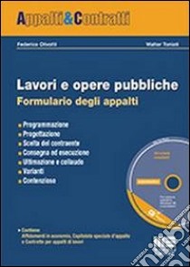 Lavori e opere pubbliche. Formulario degli appalti. Con CD-ROM libro di Olivotti Federico; Toniati Walter