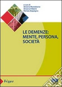 Le demenze. Mente, persona, società libro di Monteleone Antonio; Filiberti Antonio; Zeppegno Patrizia