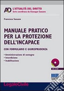 Manuale pratico per la protezione dell'incapace. Con CD-ROM libro di Sassano Francesca