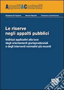 Le riserve negli appalti pubblici libro di De Rugeriis Elisabetta; Lavermicocca Domenico; Nazzaro Simone