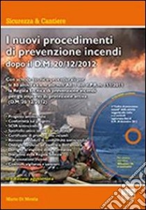 I nuovi procedimenti di prevenzione incendi dopo il D.M. 20/12/2012. Con CD-ROM libro di Di Nicola Mario