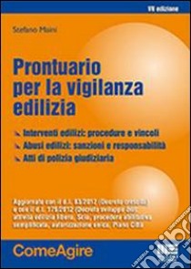 Prontuario per la vigilanza edilizia libro di Maini Stefano