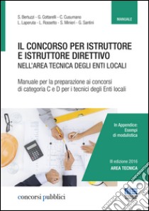 Il concorso per istruttore e istruttore direttivo nell'area tecnica degli enti locali. Manuale per la preparazione ai concorsi di categoria C e D per i tecnici degli enti locali libro di Bertuzzi S. (cur.)