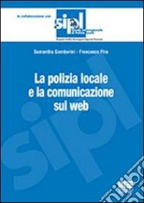 La polizia locale e la comunicazione sul web libro di Gamberini Samantha; Pira Francesco