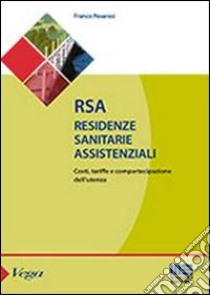 RSA. Residenze sanitarie assistenziali. Costi, tariffe e compartecipazione dell'utenza libro di Pesaresi Franco