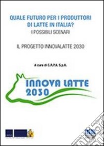 Quale futuro per i produttori di latte in Italia? libro