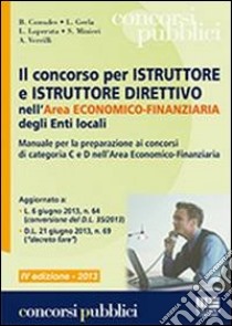 Il concorso per istruttore e istruttore direttivo nell'area economico-finanziaria degli enti locali. Manuale per la preparazione ai concorsi di categoria C e D libro