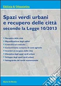 Spazi verdi urbani e recupero delle città secondo la Legge 10/2013 libro di Di Nicola Mario