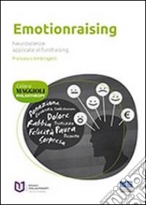 Emotionraising. Neuroscienze applicate al fundraising libro di Ambrogetti Francesco