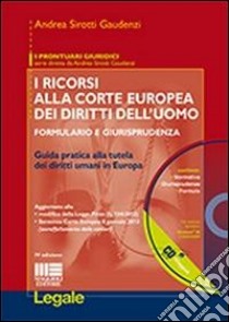 I ricorsi alla corte europea dei diritti dell'uomo. Formulario e giurisprudenza. Con CD-ROM libro di Sirotti Gaudenzi Andrea