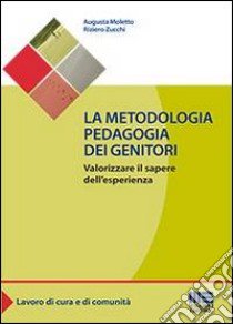 La metodologia pedagogia dei genitori libro di Moletto Augusta; Zucchi Riziero