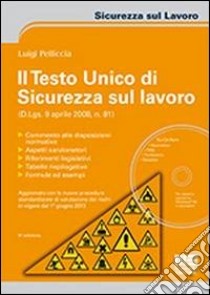 Il testo unico di sicurezza sul lavoro. Con CD-ROM libro di Pelliccia Luigi