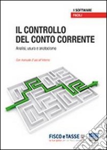 Il controllo del conto corrente. Analisi, usura e anatocismo. CD-ROM libro