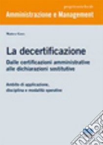 La decertificazione. Dalle certificazioni amministrative alle dichiarazioni sostitutive libro di Gnes Matteo