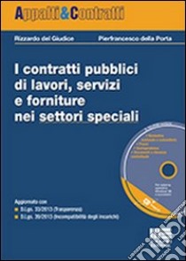 I contratti pubblici di lavori, servizi e forniture nei settori speciali. Con CD-ROM libro di Del Giudice Rizzardo; Della Porta Pierfrancesco