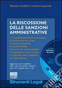 La riscossione delle sanzioni amministrative. Con CD-ROM libro di Ancillotti Massimo; Carpenedo Cristina