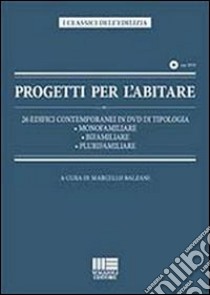 Progetti per l'abitare. 26 edifici contemporanei in DVD di tipologia: monofamiliare, bifamiliare. plurifamiliare. Con DVD libro di Balzani Marcello