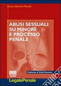 Abusi sessuali su minore e processo penale libro di Mascioli Laura Valentina