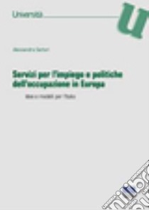 Servizi per l'impiego e politiche dell'occupazione in Europa. Idee e modelli per l'Italia libro di Sartori Alessandra