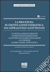 La procedura di certificazione energetica. Dal sopralluogo all'attestato. Con CD-ROM libro di Massaia Chiara - Mutani Guglielmina - Raimondo Luca