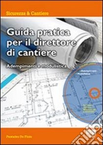 Guida pratica per il direttore di cantiere. Adempimenti e modulistica. Con CD-ROM libro di De Finis Pantaleo