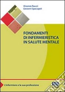 Fondamenti di infermieristica in salute mentale libro di Raucci Vincenzo; Spaccapeli Giovanni