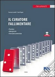 Il curatore fallimentare. Procedura, adempimenti, formulario commentato. Con CD-ROM libro di Landolfi Francesco; Pergola Dario