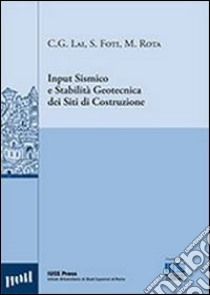 Input sismico e stabilità geotecnica dei siti di costruzione libro di Foti Sebastiano; Lai Carlo; Rota Maria