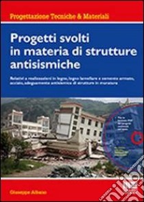 Progetti svolti in materia di strutture antisismiche. Con CD-ROM libro di Albano Giuseppe