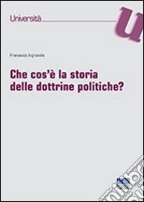 Che cos'è la storia delle dottrine politiche? libro di Ingravalle Francesco