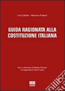 Guida ragionata alla Costituzione Italiana libro di Califano Licia; Rubechi Massimo