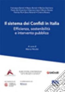 Il sistema dei Confidi in Italia. Efficienza, sostenibilità e intervento pubblico libro di Nicolai M. (cur.)