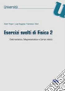 Esercizi svolti di fisica 2. Elettrostatica, magnetostatica e campi indotti libro di Piegari Ester; Saggese Luigi; Tafuri Francesco