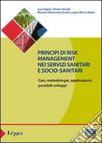 Principi Di Risk management. Nei servizi sanitari e socio-sanitari libro