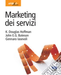 Marketing dei servizi libro di Hoffman K. Douglas; Bateson John E. G.; Iasevoli Gennaro