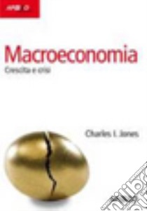 Macroeconomia. Crescita e crisi libro di Jones Charles I.